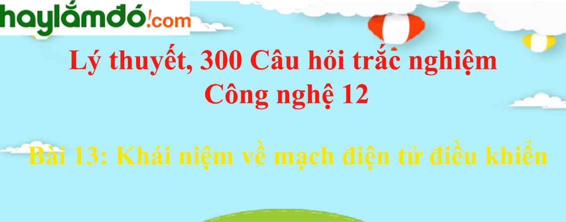 Lý thuyết công nghệ  bài  khái niệm về mạch điện tử điều khiển hay