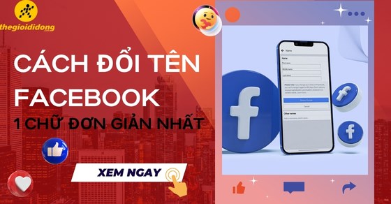 Cách đổi tên facebook 1 chữ mới nhất, hướng dẫn chi tiết và lưu ý quan trọng