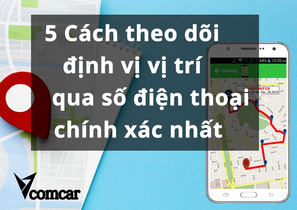 Cách theo dõi định vị vị trí qua số điện thoại chính xác nhất