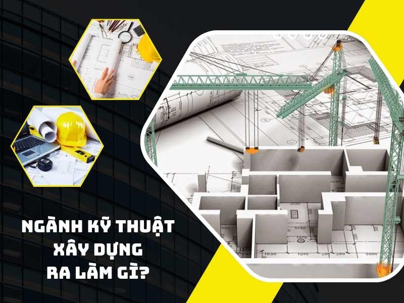Cơ hội nghề nghiệp cho kỹ sư xây dựng sau khi tốt nghiệp