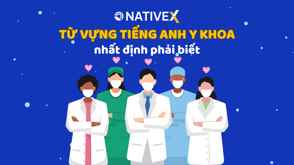 Từ vựng tiếng anh chuyên ngành y dược nhất định phải biết