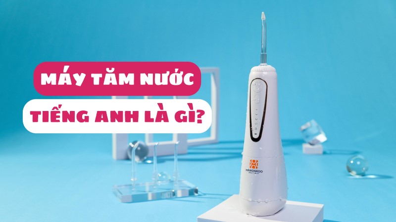 Máy tăm nước tiếng anh là gì