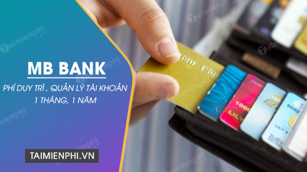 Phí duy trì tài khoản mb bank phí quản lý tài khoản mb bank