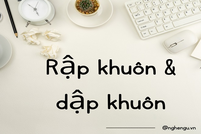 Rập khuôn hay dập khuôn đúng chính tả